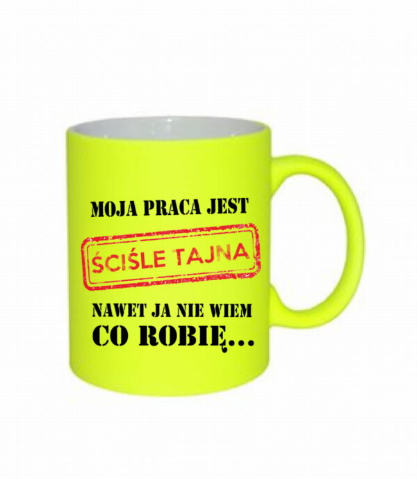 Kubek fluorescencyjny MOJA PRACA JEST ŚCIŚLE TAJNA żółty